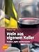 Produktbild Wein aus eigenem Keller: Trauben-, Apfel- und Beerenweine (Selbermachen)