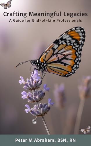 Crafting Meaningful Legacies: A Guide for End-of-Life Professionals (Bridges to Eternity: The Compassionate Death Doula Path Book 3)