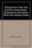 Change Your Tune and End the Career Blues: Strategies to Harmonize Work and Lifestyle Goals