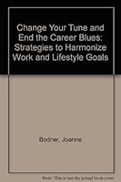 Change Your Tune and End the Career Blues: Strategies to Harmonize Work and Lifestyle Goals 0681452420 Book Cover