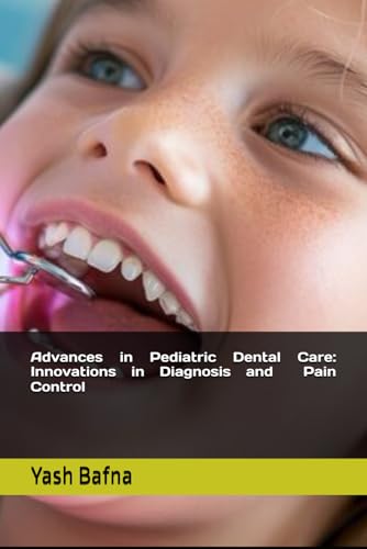Advances in Pediatric Dental Care:Innovations in Diagnosis and Pain Control