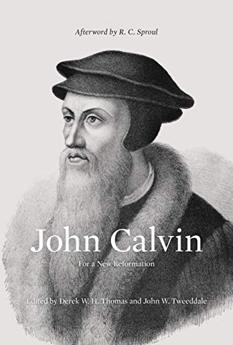 John Calvin (Afterword by R. C. Sproul): For a New Reformation (English Edition)