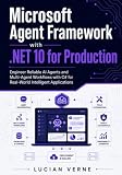 Microsoft Agent Framework with .NET 10 for Production: Engineer Reliable AI Agents and Multi-Agent Workflows with C# for Real-World Intelligent Applications
