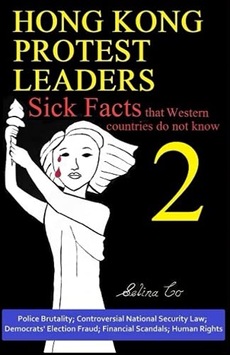 Hong Kong Protest Leaders – Sick facts that Western countries do not know 2: Police Brutality; Controversial National Security Law; Democrats' Election Fraud; Financial Scandals; Human Rights