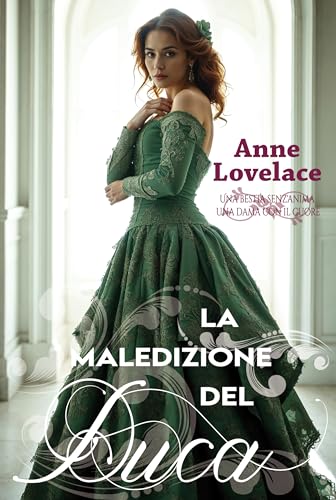 La maledizione del duca: Una bestia senz'anima, una dama con il cuore (Matrimoni fragili Vol. 1) (Italian Edition)