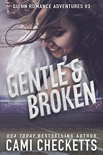 Gentle & Broken (Quinn Romance Adventures Book 3)