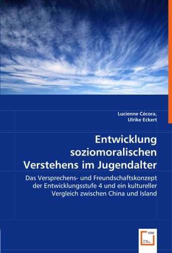 Entwicklung sozio-moralischen Verstehens im Jugendalter: Das Versprechens- und Freundschaftskonzeptder Entwicklungsstufe 4und ein kultureller Vergleichzwischen China und Island