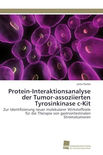 Protein-Interaktionsanalyse der Tumor-assoziierten Tyrosinkinase c-Kit: Zur Identifizierung neuer molekularer Wirkstoffziele für die Therapie von gastrointestinalen Stromatumoren
