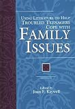 Using Literature to Help Troubled Teenagers Cope with Family Issues (The Greenwood Press Using Literature to Help Troubled Teenagers Series)
