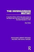 The Invergordon mutiny: A narrative history of the last great mutiny in the Royal Navy and how it forced Britain off the gold standard in 1931 1138928046 Book Cover