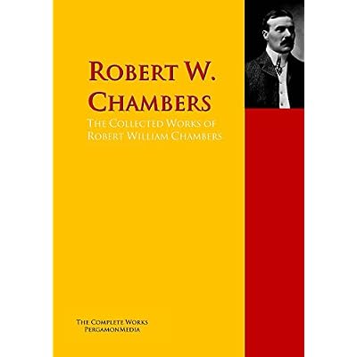 The Collected Works of Robert William Chambers
