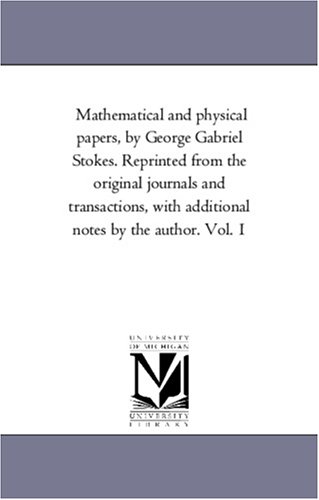Mathematical and physical papers, by George Gabriel Stokes. Reprinted from the original journals and transactions, with additional notes by the author. Vol. 1: Vol. 3
