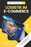 Prüfungswissen leicht gemacht - LOGISTIK IM E-COMMERCE: Für alle, die Logistik im E-Commerce sicher verstehen und anwenden wollen. Für die Fortbildung ... leicht gemacht. Klar. Kompakt. Strukturiert.)