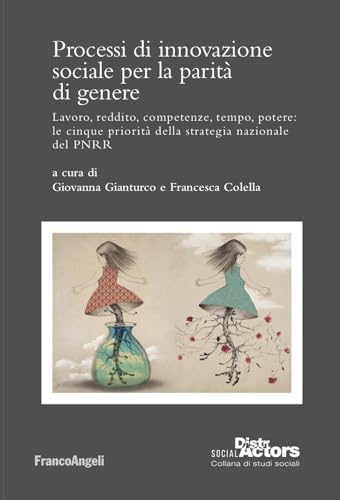 Processi di innovazione sociale per la parità di genere. Lavoro, reddito, competenze, tempo, potere: le cinque priorità della strategia nazionale del PNRR