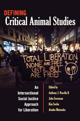 Defining Critical Animal Studies: An Intersectional Social Justice Approach for Liberation (Counterpoints)