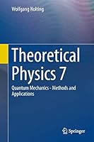 Theoretical Physics 7: Quantum Mechanics - Methods and Applications 3319633236 Book Cover