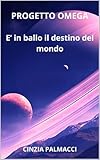  Progetto Omega: E\' in ballo il destino del mondo (Italian Edition)