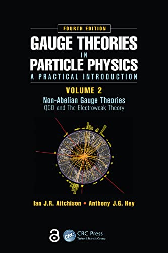 Gauge Theories in Particle Physics: A Practical Introduction, Volume 2: Non-Abelian Gauge Theories: QCD and The Electroweak Theory, Fourth Edition