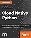 Produktbild Cloud Native Python: Build and deploy resilent applications on the cloud using microservices, AWS, Azure and more (English Edition)