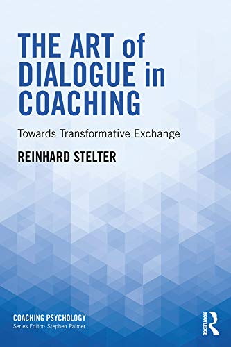 The Art of Dialogue in Coaching: Towards Transformative Exchange (Coaching Psychology)      1st Edition, Kindle Edition