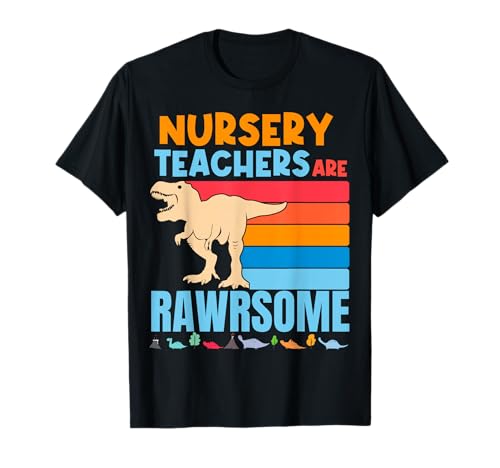 Nursery Teachers are Awesome Teacher Preschool Dinosaur Gift T-Shirt