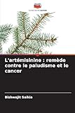 L'art&Atilde;&copy;misinine: rem&Atilde;&uml;de contre le paludisme et le cancer (French Edition)