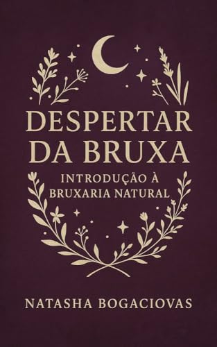 Despertar da Bruxa: Introdução a bruxaria natural (Entre Velas e Sussurros)