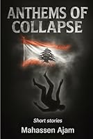 Anthems of Collapse: Short Stories 1536300012 Book Cover