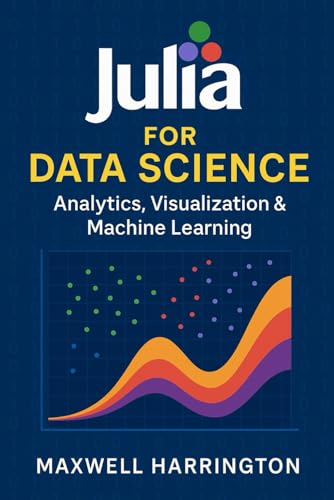 Bild: Julia for Data Science: Analytics, Visualization & Machine Learning: Harnessing Julia?s ecosystem (DataFrames, Plots, Flux) to derive insights from data. (The Julia Professional Series, Band 2) f�r 32,22 EUR bei amazon.de