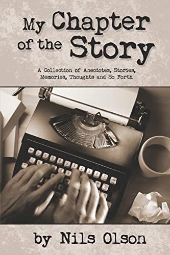 My Chapter of the Story: A Collection of Anecdotes, Stories, Memories, Thoughts and So Forth