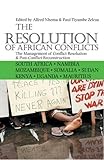 The Resolution of African Conflicts: The Management of Conflict Resolution and Post-Conflict Reconstruction