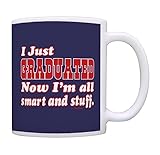 Graduation Gifts Just Graduated Now I'm All Smart and Stuff Grad Gift Coffee Mug Tea Cup Blue