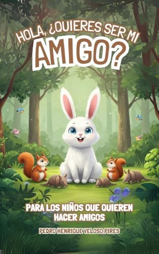 Hola, ¿quieres ser mi amigo?: Para los niños que quieren hacer amigos