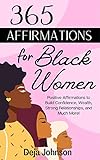 365 Affirmations For Black Women: Positive Affirmations to Build Confidence, Wealth, Strong...