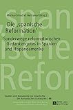  Die «spanische Reformation»: Sonderwege reformatorischen Gedankenguts in Spanien und Hispanoamerika (Studien und Dokumente zur Geschichte der romanischen Literaturen, Band 66)