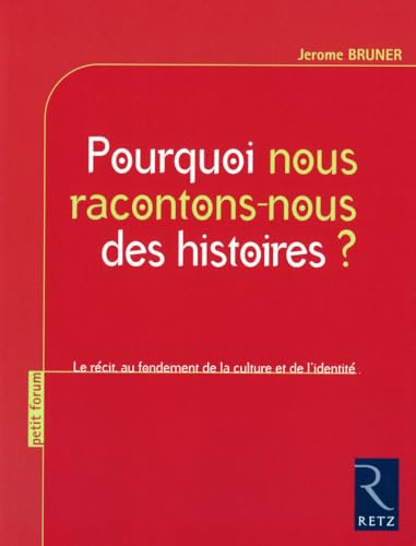 Pourquoi nous racontons-nous des histoires ?: Le récit au fondement de la culture et de l'identité