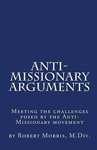 Anti-Missionary Arguments: Meeting the challenges posed by the Anti-Missionary movement (Volume 1)
