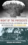 The Night of the Physicists: Operation Epsilon: Heisenberg, Hahn, Weizsäcker and the German Bomb