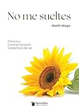 marilia ot  No me sueltes: Ciencia y concienta para la plenitud del ser