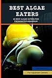 Best Algae Eaters: 20 Best Algae Eaters for Freshwater Aquarium (English Edition)