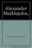 Alexander Meiklejohn: teacher of freedom. A collection of his educational, philosophical and legal writings, along with a biographical study and introductions to the sections B000HMKJUW Book Cover