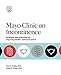 Mayo Clinic on Incontinence: Strategies and treatments for improving bladder and bowel control