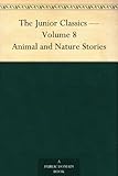 The Junior Classics Volume 8Animal and Nature Stories