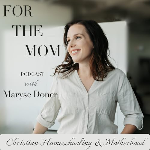 Page de couverture de For The Mom | Motherhood & Homeschooling for Christian Women