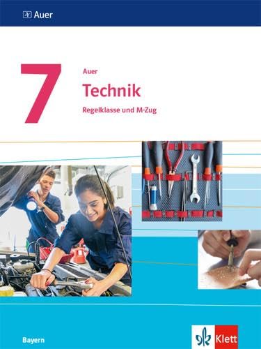 Auer Technik 7. Schülerbuch Klasse 7. Ausgabe Bayern: Schülerbuch Regelklasse und M-Zug Klasse 7