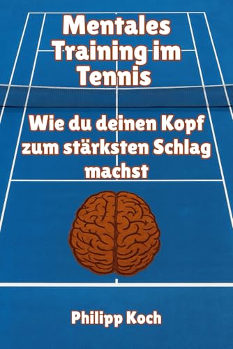 Mentales Training im Tennis: Wie du deinen Kopf zum stärksten Schlag machst