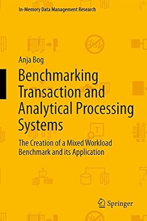 Benchmarking Transaction and Analytical Processing Systems: The Creation of a Mixed Workload Benchmark and its Application 2014th Edition book cover