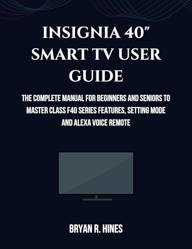 INSIGNIA 40" SMART TV USER GUIDE: The Complete Manual for Beginners and Seniors to Master Class F40 Series Features, Setting Mode and Alexa Voice Remote image 2