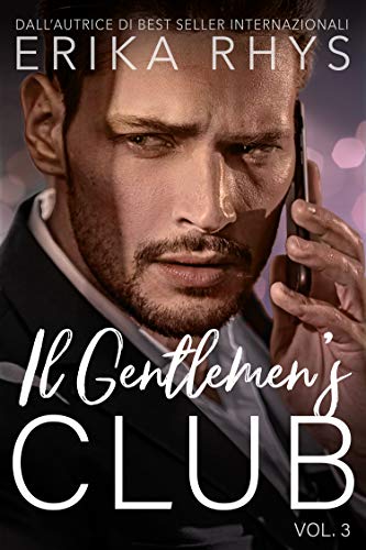 Il Gentlemen's Club, volume tre: una storia d'amore miliardaria (La serie Il Gentlemen's Club Vol. 3) di [Erika Rhys, Silvana Mancuso]
