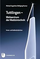 Tuttlingen - Weltzentrum der Medizintechnik: Innen- und Außen(an)sichten 3799503757 Book Cover